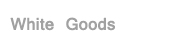 Home Appliances(White Goods)